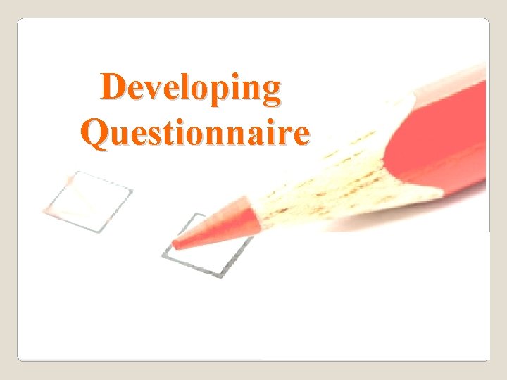 Developing Questionnaire 