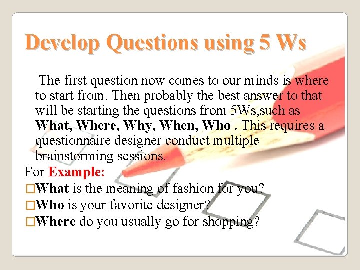 Develop Questions using 5 Ws The first question now comes to our minds is