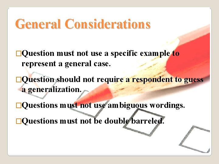 General Considerations �Question must not use a specific example to represent a general case.