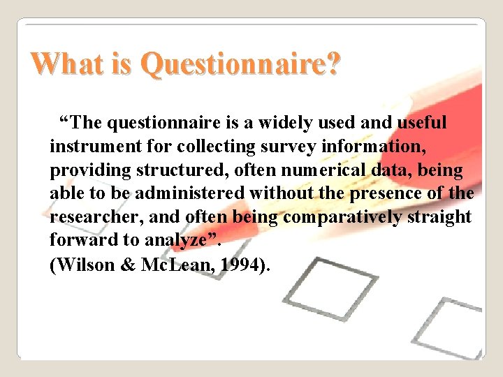 What is Questionnaire? “The questionnaire is a widely used and useful instrument for collecting