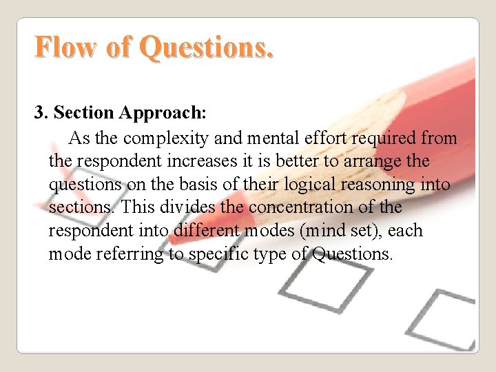 Flow of Questions. 3. Section Approach: As the complexity and mental effort required from