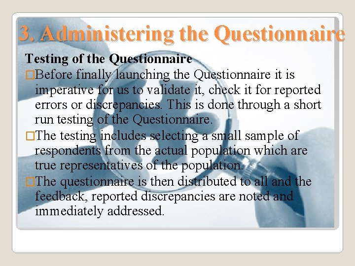 3. Administering the Questionnaire Testing of the Questionnaire �Before finally launching the Questionnaire it