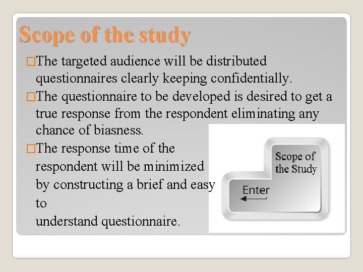 Scope of the study �The targeted audience will be distributed questionnaires clearly keeping confidentially.