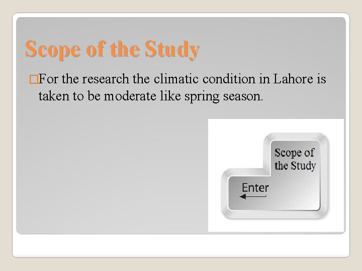 Scope of the Study �For the research the climatic condition in Lahore is taken