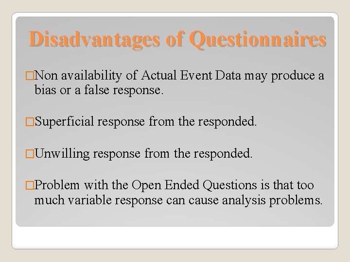 Disadvantages of Questionnaires �Non availability of Actual Event Data may produce a bias or