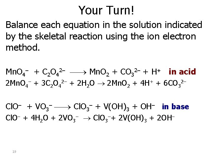 Your Turn! Balance each equation in the solution indicated by the skeletal reaction using