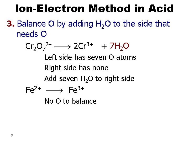 Ion-Electron Method in Acid 3. Balance O by adding H 2 O to the