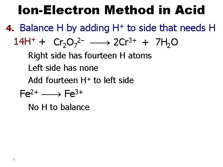 Ion-Electron Method in Acid 4. Balance H by adding H+ to side that needs