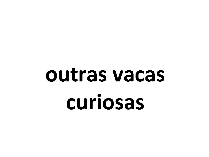 outras vacas curiosas 