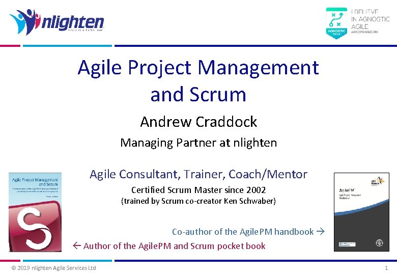 Agile Project Management and Scrum Andrew Craddock Managing Partner at nlighten Agile Consultant, Trainer,