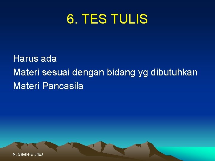 6. TES TULIS Harus ada Materi sesuai dengan bidang yg dibutuhkan Materi Pancasila M.