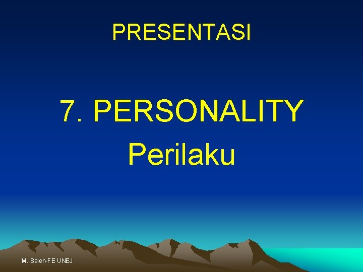 PRESENTASI 7. PERSONALITY Perilaku M. Saleh-FE UNEJ 