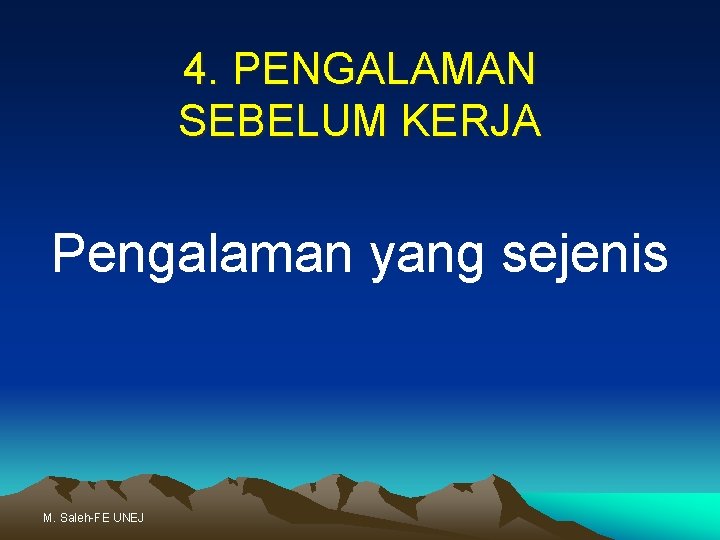 4. PENGALAMAN SEBELUM KERJA Pengalaman yang sejenis M. Saleh-FE UNEJ 