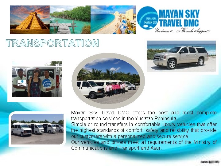 TRANSPORTATION Mayan Sky Travel DMC offers the best and most complete transportation services in