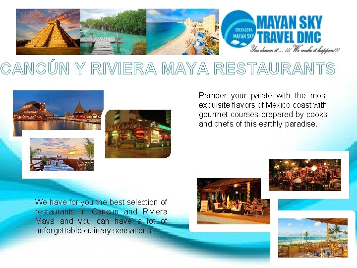 CANCÚN Y RIVIERA MAYA RESTAURANTS Pamper your palate with the most exquisite flavors of