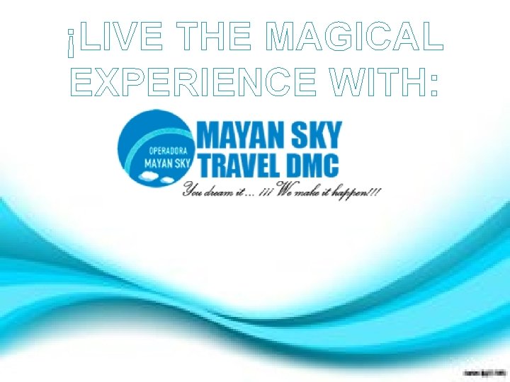 ¡LIVE THE MAGICAL EXPERIENCE WITH: 