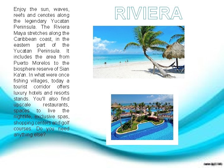 Enjoy the sun, waves, reefs and cenotes along the legendary Yucatan Peninsula. The Riviera
