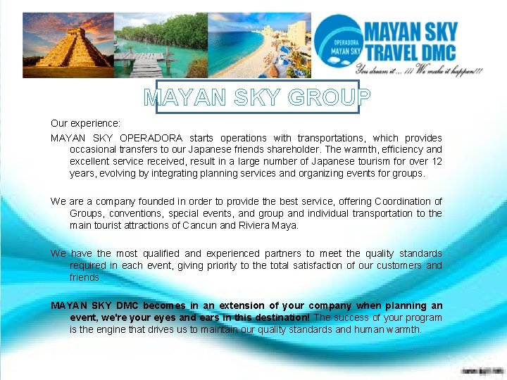 MAYAN SKY GROUP Our experience: MAYAN SKY OPERADORA starts operations with transportations, which provides