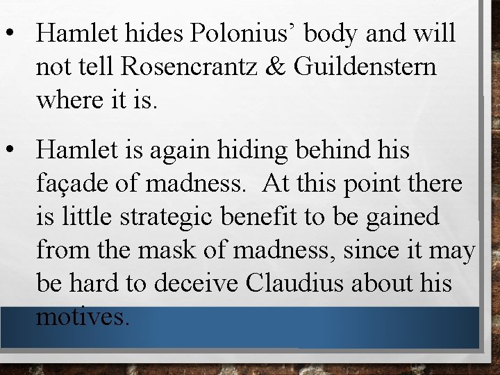  • Hamlet hides Polonius’ body and will not tell Rosencrantz & Guildenstern where