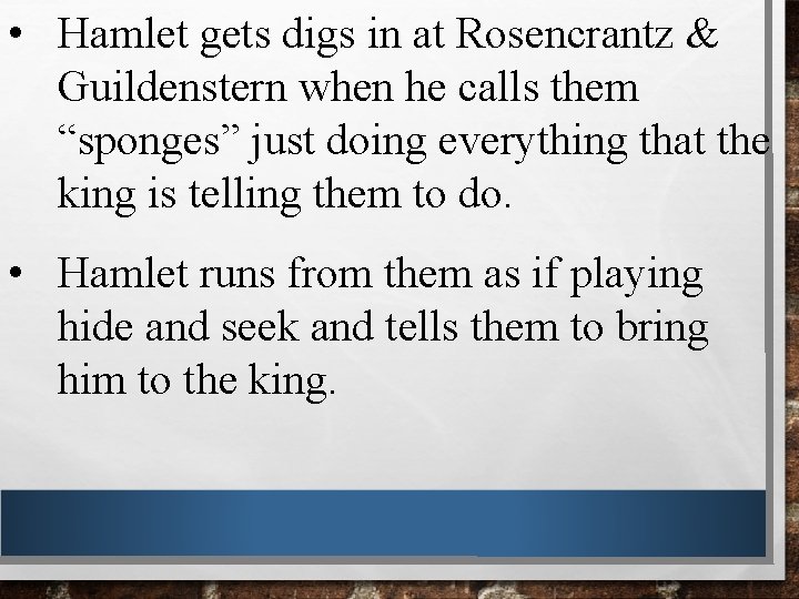  • Hamlet gets digs in at Rosencrantz & Guildenstern when he calls them