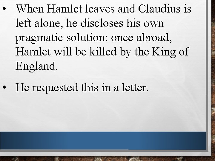  • When Hamlet leaves and Claudius is left alone, he discloses his own