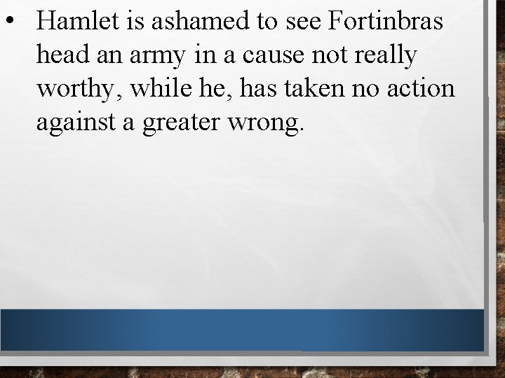 • Hamlet is ashamed to see Fortinbras head an army in a cause