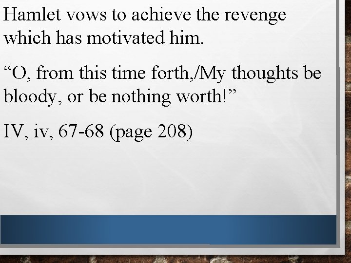 Hamlet vows to achieve the revenge which has motivated him. “O, from this time