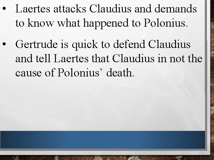  • Laertes attacks Claudius and demands to know what happened to Polonius. •