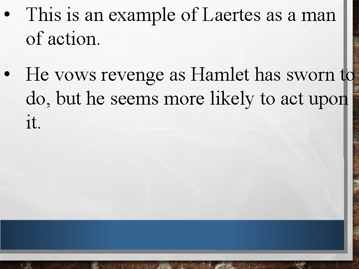  • This is an example of Laertes as a man of action. •