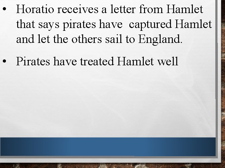  • Horatio receives a letter from Hamlet that says pirates have captured Hamlet