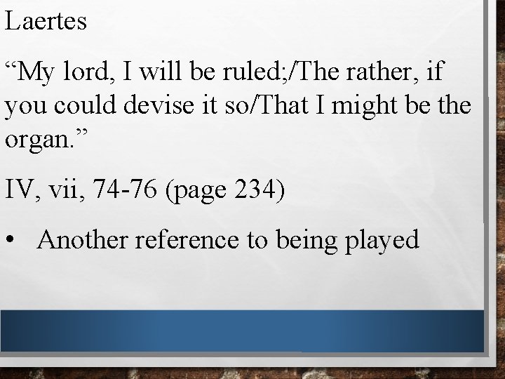 Laertes “My lord, I will be ruled; /The rather, if you could devise it