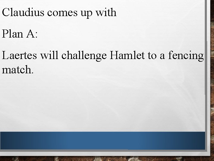Claudius comes up with Plan A: Laertes will challenge Hamlet to a fencing match.
