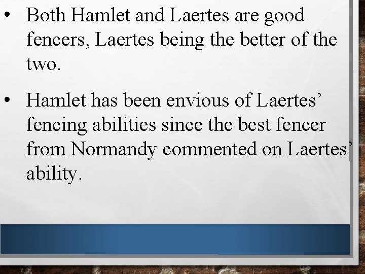  • Both Hamlet and Laertes are good fencers, Laertes being the better of