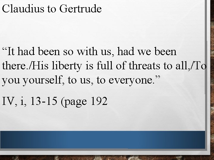 Claudius to Gertrude “It had been so with us, had we been there. /His