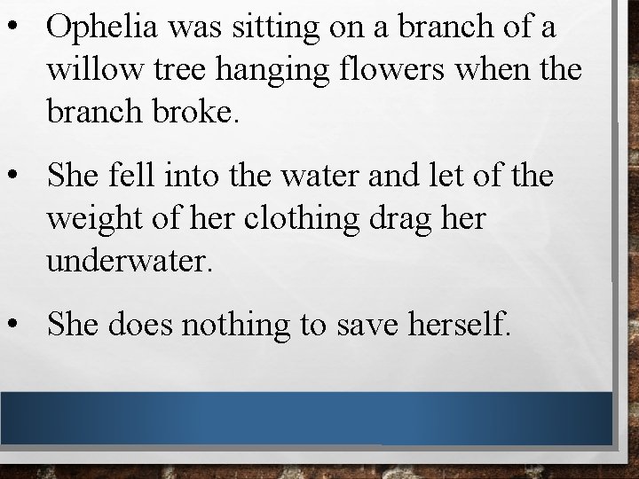  • Ophelia was sitting on a branch of a willow tree hanging flowers