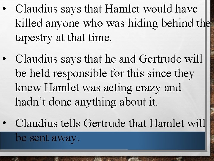  • Claudius says that Hamlet would have killed anyone who was hiding behind