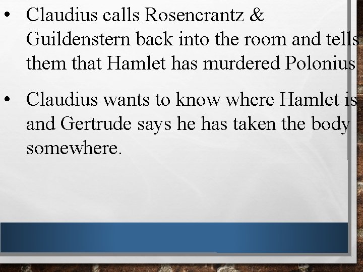  • Claudius calls Rosencrantz & Guildenstern back into the room and tells them