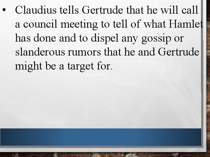  • Claudius tells Gertrude that he will call a council meeting to tell