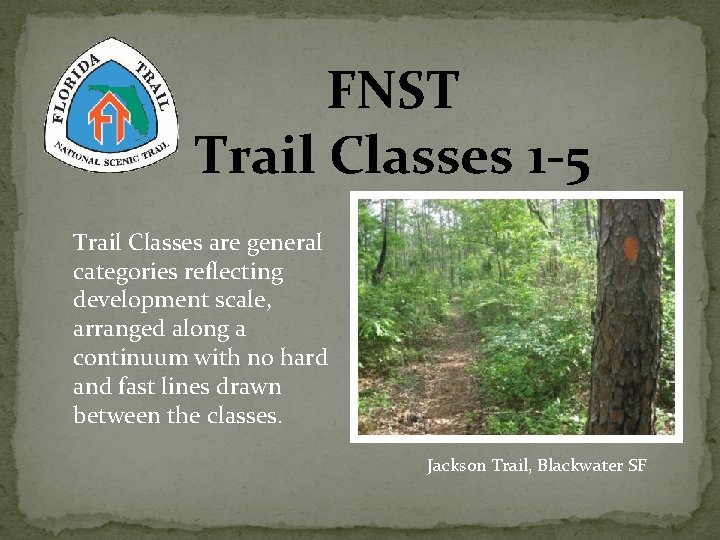 FNST Trail Classes 1 -5 Trail Classes are general categories reflecting development scale, arranged