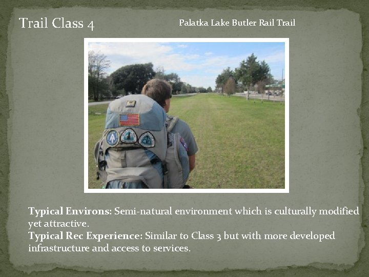 Trail Class 4 Palatka Lake Butler Rail Trail Typical Environs: Semi-natural environment which is