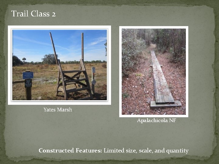 Trail Class 2 Apalachicola NF Constructed Features: Limited size, scale, and quantity 