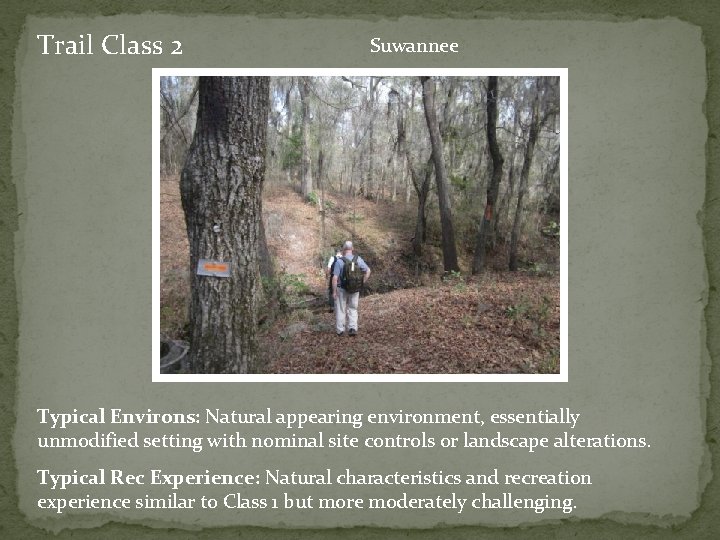 Trail Class 2 Suwannee Typical Environs: Natural appearing environment, essentially unmodified setting with nominal