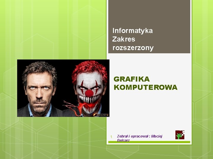 Informatyka Zakres rozszerzony GRAFIKA KOMPUTEROWA 1 Zebrał i opracował : Maciej Belcarz 