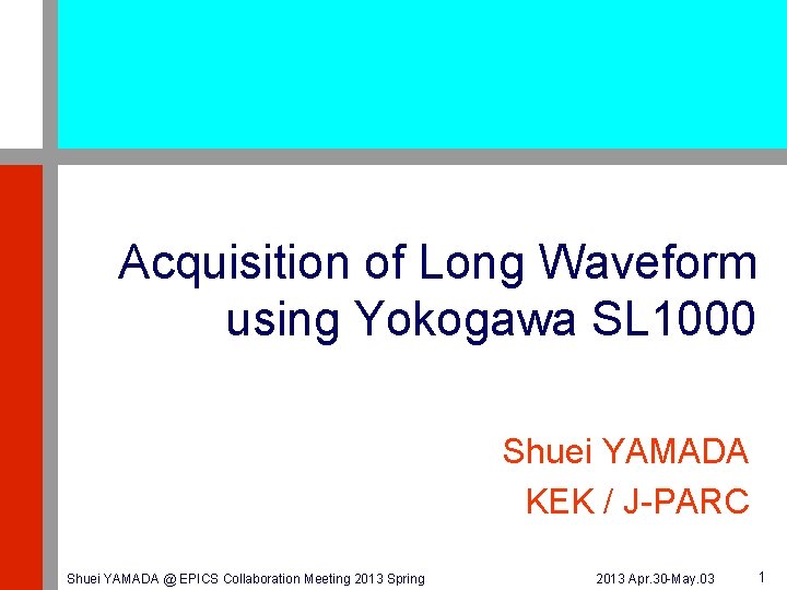Acquisition of Long Waveform using Yokogawa SL 1000 Shuei YAMADA KEK / J-PARC Shuei