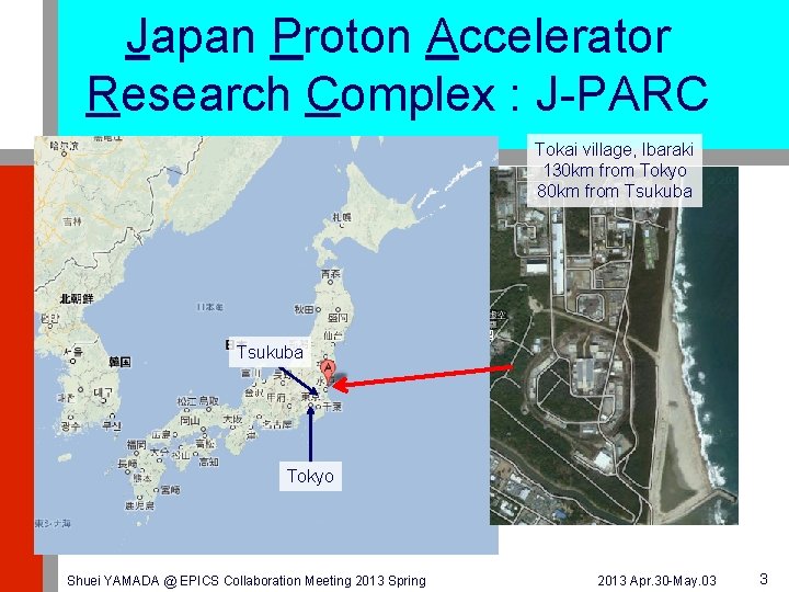 Japan Proton Accelerator Research Complex : J-PARC Tokai village, Ibaraki 130 km from Tokyo
