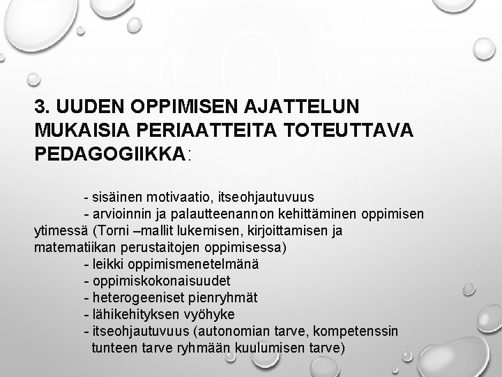 3. UUDEN OPPIMISEN AJATTELUN MUKAISIA PERIAATTEITA TOTEUTTAVA PEDAGOGIIKKA: - sisäinen motivaatio, itseohjautuvuus - arvioinnin