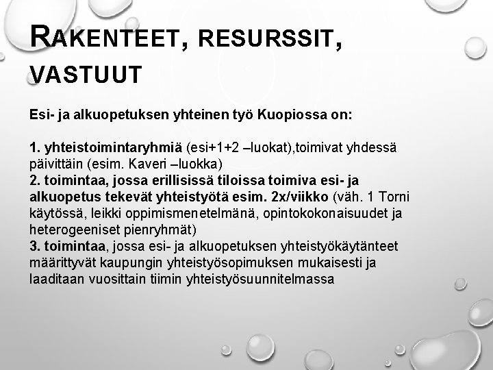 RAKENTEET, RESURSSIT, VASTUUT Esi- ja alkuopetuksen yhteinen työ Kuopiossa on: 1. yhteistoimintaryhmiä (esi+1+2 –luokat),