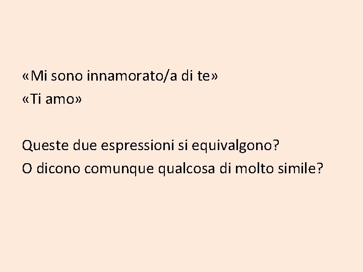  «Mi sono innamorato/a di te» «Ti amo» Queste due espressioni si equivalgono? O