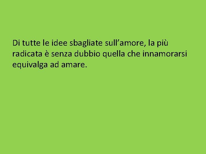 Di tutte le idee sbagliate sull’amore, la più radicata è senza dubbio quella che