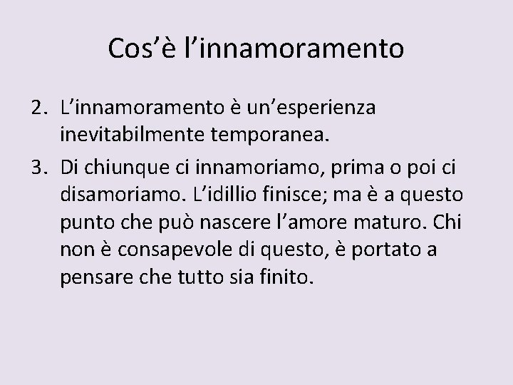 Cos’è l’innamoramento 2. L’innamoramento è un’esperienza inevitabilmente temporanea. 3. Di chiunque ci innamoriamo, prima